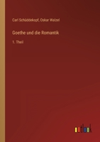 Goethe und die Romantik: 1. Theil 3368228528 Book Cover