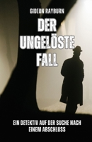Der ungelöste Fall: Ein Detektiv auf der Suche nach einem Abschluss (German Edition) B0DPRJ3DV2 Book Cover