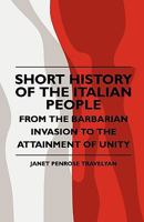 Short History Of The Italian People - From The Barbarian Invasion To The Attainment Of Unity 1444621343 Book Cover