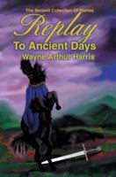 Replay To Ancient Days: The Second Collection Of Stories 0595343708 Book Cover