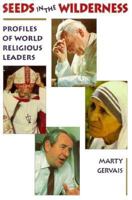 Seeds in the Wilderness: Profiles of World Religious Leaders 1550821105 Book Cover