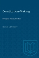 Constitution-Making: Principles, Process, Practice 1487579020 Book Cover