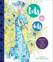 Lots of Dots: Beautiful Art that Starts with a Dot 1631062751 Book Cover