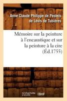 Ma(c)Moire Sur La Peinture A L'Encaustique Et Sur La Peinture a la Cire, (A0/00d.1755) 2012586325 Book Cover