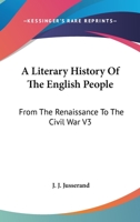 A Literary History Of The English People: From The Renaissance To The Civil War V3 1498125905 Book Cover