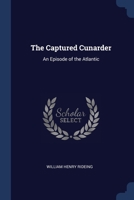 The Captured Cunarder: An Episode of the Atlantic 1021706310 Book Cover