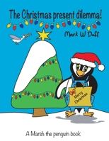 The Christmas present dilemma: A Marsh the penguin book 1739193415 Book Cover