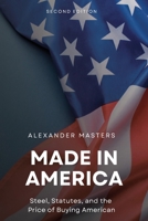 Made in America: Steel, Statutes, and the Price of Buying American B0HNC6LDDT Book Cover