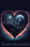 Poem 101: Love (Kenneth Bless World Poems) B0DY2Y7SNC Book Cover