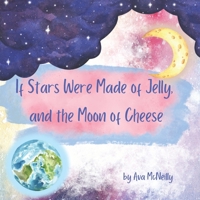 If Stars Were Made of Jelly, and the Moon of Cheese. B0B5NR6TJT Book Cover