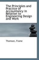The Principles and Practice of Accountancy in Relation to Engineering Design and Work 1340861496 Book Cover