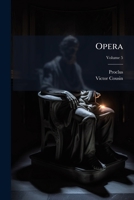 Opera: E Codd. Mss. Biblioth. Reg. Parisiensis. Continens Tertium, Quartum Et Quintum Librum Commentarii In Parmenidem Platonis, Volume 5 1286563089 Book Cover