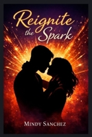 Reignite the Spark B0GNWP1F56 Book Cover