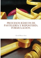 PROCESOS BÁSICOS DE PASTELERÍA Y REPOSTERÍA. FORMULACIÓN. 167801513X Book Cover