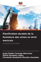 Planification durable de la fermeture des mines en droit mexicain (French Edition) 6200845433 Book Cover