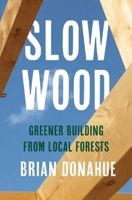 Slow Wood: Greener Building from Local Forests 0300273479 Book Cover