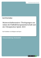 Meisterschaftsturniere. Überlegungen aus Anlass der Fußball-Europameisterschaft und der Olympischen Spiele 2021: Das Verhältnis von Religion und Sport 3346505626 Book Cover