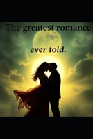The greatest romance ever told: A suspenseful romantic adventure and thrilling fun romance (Romantic Fun heart stopping mystery thriller romance suspense and comedy) B0FGJQHLJX Book Cover