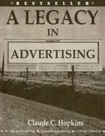A Legacy in Advertising: (My Life in Advertising, Scientific Advertising, Lost Ad Collection) 0615836739 Book Cover