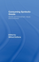 Consuming Symbolic Goods: Identity and Commitment, Values and Economics 041549138X Book Cover