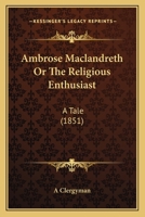 Ambrose Maclandreth Or The Religious Enthusiast: A Tale 1104018101 Book Cover