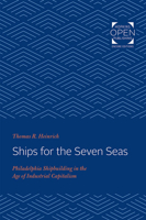 Ships for the Seven Seas: Philadelphia Shipbuilding in the Age of Industrial Capitalism (Studies in Industry and Society) 0801853877 Book Cover