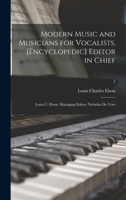 Modern Music and Musicians for Vocalists. [Encyclopedic] Editor in Chief: Louis C. Elson. Managing Editor: Nicholas De Vore; 3 1015308856 Book Cover