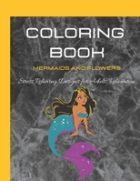 Coloring Book for Adults: Mermaids and Flowers, Stress Relieving Designs for Adults Relaxation B08B33YCR2 Book Cover