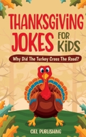 Thanksgiving Jokes For Kids: Why Did The Turkey Cross The Road? Thanksgiving Gifts For Children Stories and Joke Books For Kids 8-12 1649920466 Book Cover