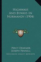 Highways and Byways in Normandy 1164669141 Book Cover