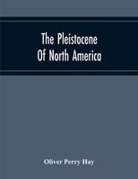 The Pleistocene Of North America And Its Vertebrated Animals Form The States East Of The Mississippi River And Form The Canadian Provinces East Of Longitude 95 935421679X Book Cover