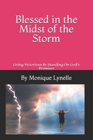 Blessed in the Midst of the Storm: Living Victorious By Standing On God's Promises 1517613531 Book Cover
