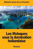 Les Moluques sous la domination hollandaise 1987668286 Book Cover