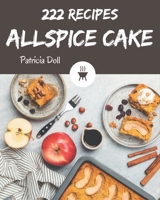 222 Allspice Cake Recipes: I Love Allspice Cake Cookbook! B08P4X447J Book Cover