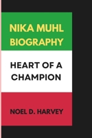 NIKA MUHL BIOGRAPHY: HEART OF A CHAMPION B0DPLC8MK7 Book Cover