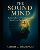THE SOUND MIND: Restore, Renew, and Revive Your Mind in an Age of Anxiety B0GZKS2NPS Book Cover