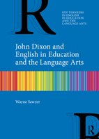John Dixon and English in Education and the Language Arts (Key Thinkers in English in Education and the Language Arts) 1032962372 Book Cover