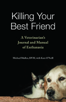 Killing Your Best Friend: A Veterinarian's Journal and Manual of Euthanasia 1648433790 Book Cover