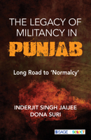 The Legacy of Militancy in Punjab: Long Road to ‘Normalcy’ 9353287138 Book Cover