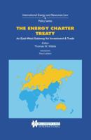 The Energy Charter Treaty:An East-West Gateway for Investment and Trade (International Energy and Resources Law and Policy Series) 9041109137 Book Cover