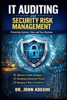 IT Auditing and Security Risk Management: A Practical Guide to Controls, Compliance, Cyber Risk, and Audit Execution B0GV88T7NX Book Cover
