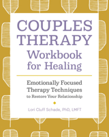 Couples Therapy Workbook for Healing: Emotionally Focused Therapy Techniques to Restore Your Relationship 1647391482 Book Cover