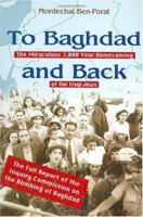 To Baghdad and Back: Miraculous 2000 Year Homecoming of the Iraqi Jews with a Report of Inquiry Commission on the Bombing of Baghdad 9652291951 Book Cover
