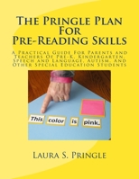 The Pringle Plan For Pre-Reading Skills: A Practical Guide For Parents and Teachers Of Pre-K, Kindergarten, Speech and Language, Autism, And Other Special Education Students 1543236898 Book Cover
