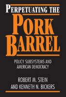 Perpetuating the Pork Barrel: Policy Subsystems and American Democracy 0521595843 Book Cover
