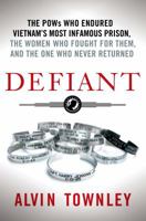 Defiant: The POWs Who Endured Vietnam's Most Infamous Prison, the Women Who Fought for Them, and the One Who Never Returned 1250060338 Book Cover
