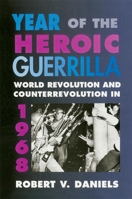 Year of the Heroic Guerrilla: World Revolution and Counterrevolution in 1968 0674964519 Book Cover