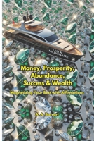 Money, Prosperity, Abundance, Success & Wealth: Magnetizing Your Best with Affirmations. B0DQ92V3SK Book Cover