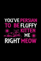 You've Persian to be fluffy kitten me right meow: Cute Persian Default Ruled Notebook, Great Accessories & Gift Idea for Persian Owner & Lover.Default Ruled Notebook With An Inspirational Quote. 1710571411 Book Cover