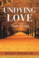 Undying Love: Tears of Gold 1546223932 Book Cover